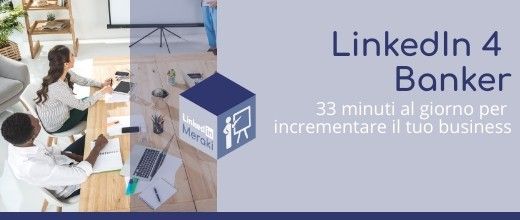 Scopri di più sull'articolo Linkedin 4 Banker: 33 minuti al giorno per incrementare il tuo business
